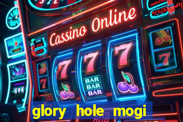 glory hole mogi das cruzes